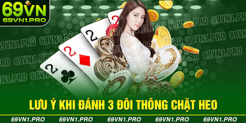 Kinh nghiệm đánh 3 đôi thông chặt heo hay nhất
