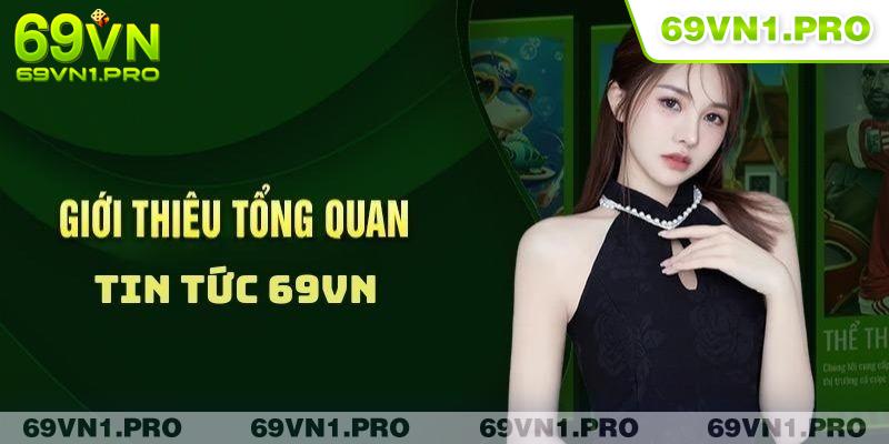 Giới thiệu chuyên mục tin tức 69VN nhà cái