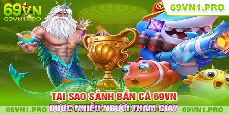 Điểm nổi bật thu hút người chơi tại bắn cá 69VN