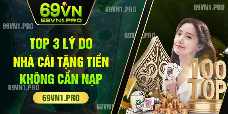 Lý do nhà cái tặng tiền không cần nạp