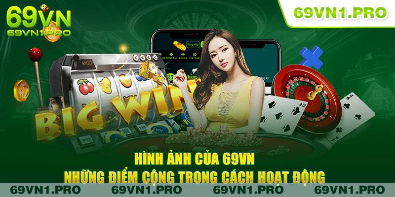 Hình ảnh 69VN - Những điểm cộng trong cách hoạt động
