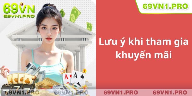 Lưu ý quan trọng trong quá trình nhận ưu đãi từ nhà cái 69 VN