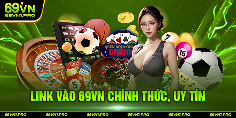 Link vào 69VN chính thức, uy tín tại đây